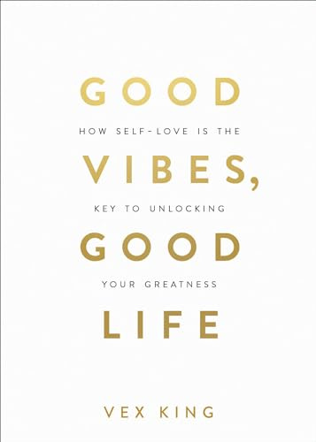 Good Vibes, Good Life: How Self-Love Is the Key to Unlocking Your Greatness: How Self-Love Is the Key to Unlocking Your Greatness: MILLIONS OF COPIES SOLD WORLDWIDE