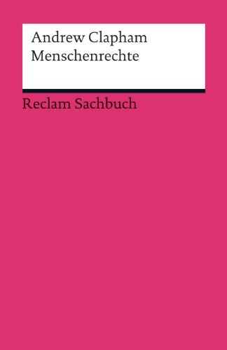 Menschenrechte: Eine kurze Einführung – Clapham, Andrew – juristische Texte; Gesetze; Rechtswesen; Basiswissen (Reclams Universal-Bibliothek)