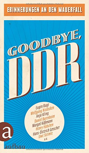 Goodbye, DDR: Erinnerungen an den Mauerfall