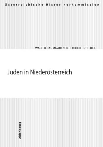 Juden in Niederösterreich: Arisierungen und Rückstellungen in den Städten Amstetten, Baden, Hollabrunn, Horn, Korneuburg, Krems, Neunkirchen, St. ... und Entschädigungen seit 1945 in Österreich)