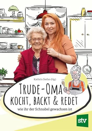 Trude-Oma kocht, backt & redet: wie ihr der Schnabel gewachsen ist