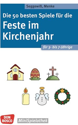 Die 50 besten Spiele für die Feste im Kirchenjahr für 3- bis 7-Jährige: Kinder und Religion: christliche Festtage und Traditionen spielerisch ... Kindergottesdienst (Don Bosco MiniSpielothek)