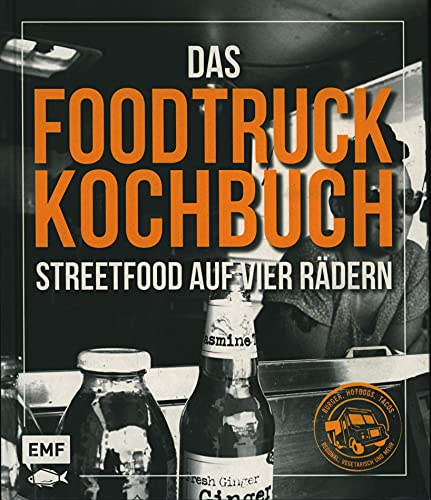Das Foodtruck-Kochbuch: Streetfood auf vier Rädern – Burger, Hotdogs, Tacos – regional, vegetarisch und mehr