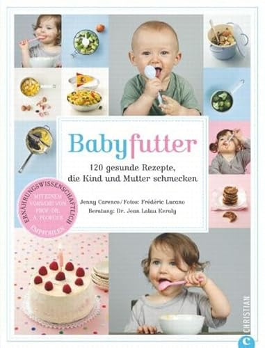 Babyfutter: 120 gesunde Rezepte, die Kind und Mutter schmecken