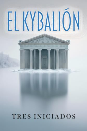EL KYBALIÓN: Estudio de la filosofía hermética del antiguo Egipto y Grecia