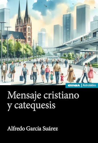 Mensaje cristiano y catequesis: Textos escogidos (Astrolabio Religión)