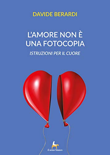 L'amore non è una fotocopia: Istruzioni per il cuore