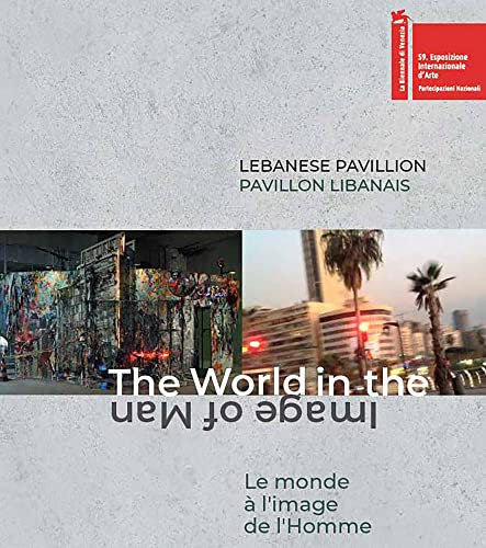 PAVILLON LIBANAIS À LA BIENNALE DE VENICE 2022. LE MONDE À L'IMAGE DE L'HOMME.