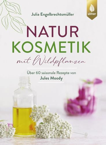 Naturkosmetik mit Wildpflanzen: Über 60 saisonale Rezepte von Jules Moody. Cremes, Masken, Peelings, Haarpflege & Co. selber machen