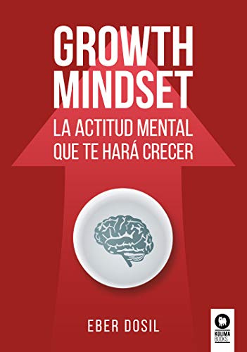 Growth mindset: La actitud mental que te hará crecer (Crecimiento personal)