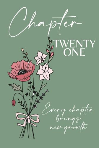 Chapter Twenty One: A 21st Birthday Keepsake Journal with Lined Pages Featuring the August Birth Flowers – Gladiolus & Poppy – to Celebrate the Past, ... and Write Your Next Chapter. Green Cover.