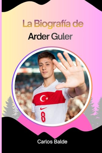 La Biografía de Arder Guler: Arda Guler: El prodigio del fútbol turco