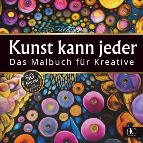 Kunst kann jeder - Das Malbuch für Kreative: 50 x außergewöhnliche Malvorlagen im quadratischen Format. Erschaffe kleine KUNSTWERKE. Ideal auch für Stressabbau und Achtsamkeit.