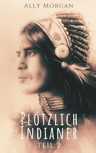 Plötzlich Indianer - Teil 2: Eine Zeitreisegeschichte