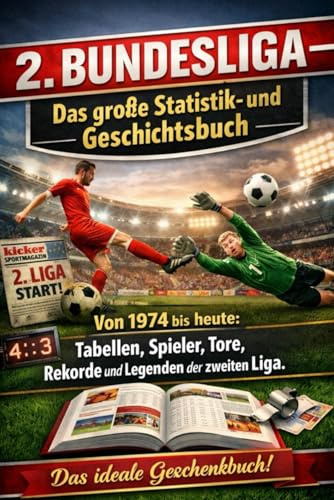 2. Bundesliga – Das große Statistik- und Geschichtsbuch: Von 1974 bis heute: Tabellen, Spieler, Tore, Rekorde und Legenden der zweiten Liga