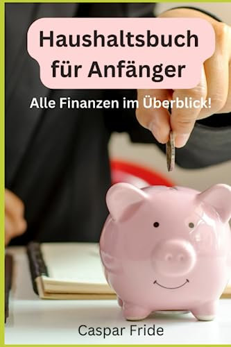Haushaltsbuch für Anfänger: Ausgaben kontrollieren leicht gemacht - für 2 Jahre, undatiert