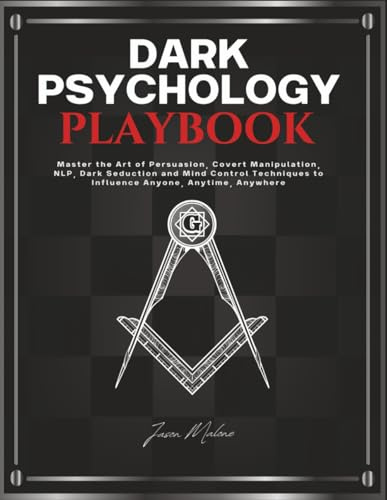 Dark Psychology Playbook: Master the Art of Persuasion, Covert Manipulation, NLP, Dark Seduction and Mind Control Techniques to Influence Anyone, Anytime, Anywhere