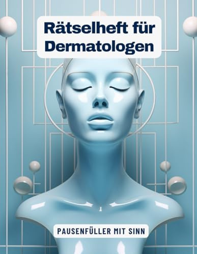 Ein Kreuzworträtsel-Buch für Hautärzte / Dermatologen mit Begriffen aus dem Berufsalltag.: Rätsel und Knobelei in einem Kreuzworträtselheft für Dermatologen / den Hautarzt, die Hautärztin.