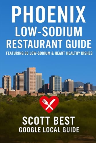 Phoenix Low-Sodium Restaurant Guide: Featuring 80 Low Sodium & Heart Healthy Dishes