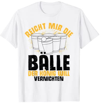 Reicht Mir Die Bälle Der König Will Vernichten Bierpong T-Shirt