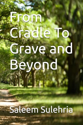 From Cradle To Grave and Beyond