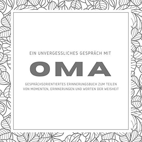 Ein Unvergessliches Gespräch mit Oma - Gesprächsorientiertes Erinnerungsbuch zum Teilen von Momenten, Erinnerungen und Worten der Weisheit: Ein Buch, ... mit Liebe und mit Lachen gefüllt werden soll