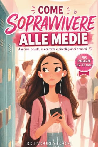 Come sopravvivere alle medie: Libro per ragazze di 12-13 anni su amicizie, scuola, insicurezze e piccoli grandi drammi delle medie