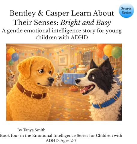 Bentley & Casper Learn About Their Senses: Bright and Busy: A gentle emotional intelligence story for young children with ADHD