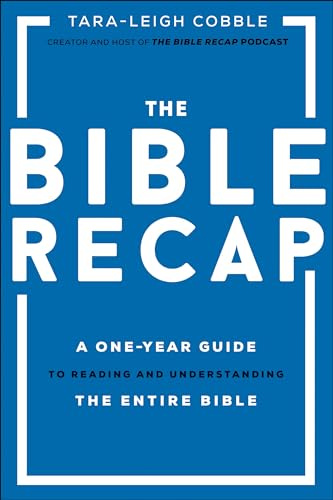 The Bible Recap: A One-Year Guide to Reading and Understanding the Entire Bible (365-Day Bible Study Guide for Men, Women, & Teens to Read the Bible in a Year)