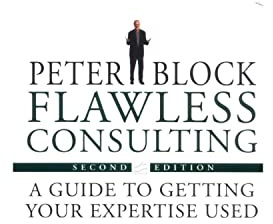 Flawless Consulting: A Guide to Getting Your Expertise Used