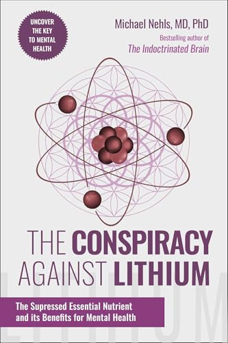 Conspiracy Against Lithium: The Suppressed Essential Nutrient and its Benefits for Mental Health