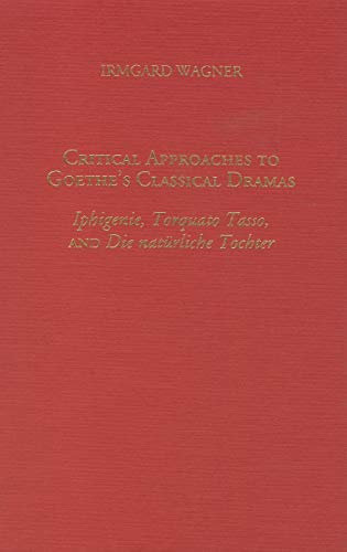 Critical Approaches to Goethe's Classical Dramas: Iphigenie, Torquato Tasso, and Die natürliche Tochter (0)