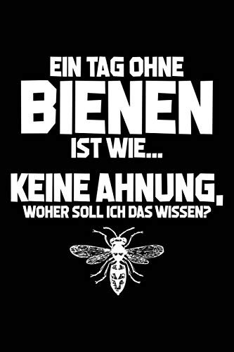Tag ohne Bienen - Unmöglich!: Notizbuch für Imker Imker-in Imkern Bienen-Stock