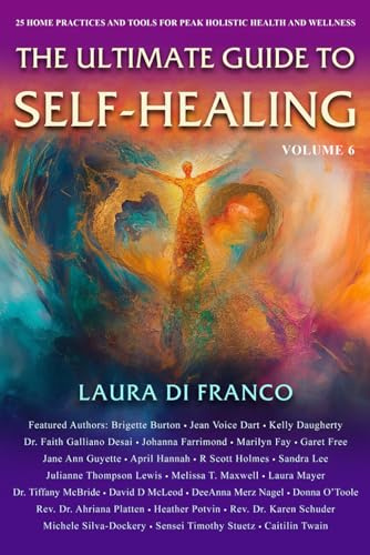 The Ultimate Guide to Self-Healing: 25 Home Practices and Tools for Peak Holistic Health and Wellness