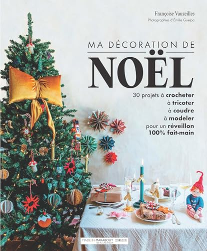 Ma décoration de Noël DIY: 30 projets à crocheter, à tricoter, à coudre, à modeler pour un réveillon 100% fait-main: 31623