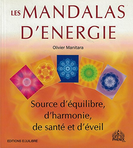 Les Mandalas d'Energie : Source d'équilibre, d'harmonie, de santé et d'éveil