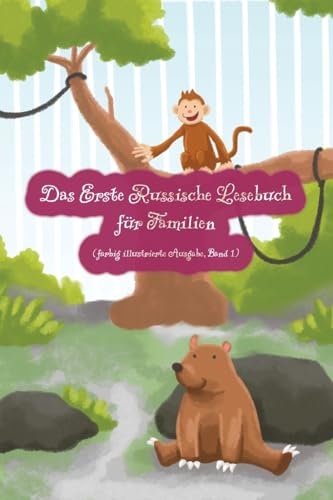 Das Erste Russische Lesebuch für Familien (farbig illustrierte Ausgabe, Band 1): Stufe A1 Zweisprachig mit Russisch-deutscher Übersetzung (Gestufte Russische Lesebücher)
