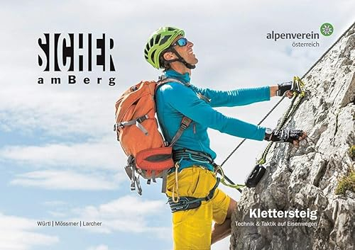 Sicher am Berg: Klettersteig: Technik & Taktik auf Eisenwegen. Ein Ratgeber für Klettersteigsportler:innen und solche, die es werden wollen