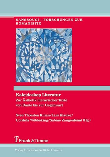 Kaleidoskop Literatur: Zur Ästhetik literarischer Texte von Dante bis zur Gegenwart (Sanssouci – Forschungen zur Romanistik)