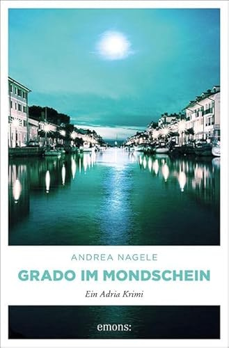 Grado im Mondschein: Ein Adria Krimi (Commissaria Degrassi)