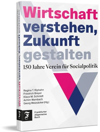 Wirtschaft verstehen, Zukunft gestalten: 150 Jahre Verein für Socialpolitik
