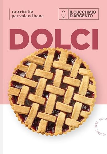 Il Cucchiaio d'Argento. Dolci. 100 ricette per volersi bene