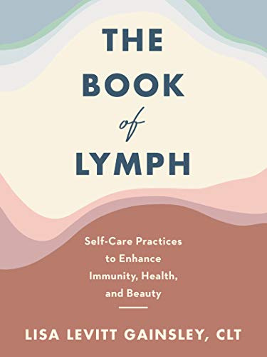 The Book of Lymph: Self-Care Practices to Enhance Immunity, Health, and Beauty ― An Illustrated Guide to Five-Minute Lymphatic Massage