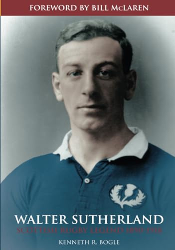 Walter Sutherland: Scottish Rugby Legend 1890-1918