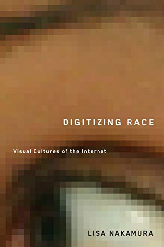 Digitizing Race: Visual Cultures of the Internet (Volume 23) (Electronic Mediations)