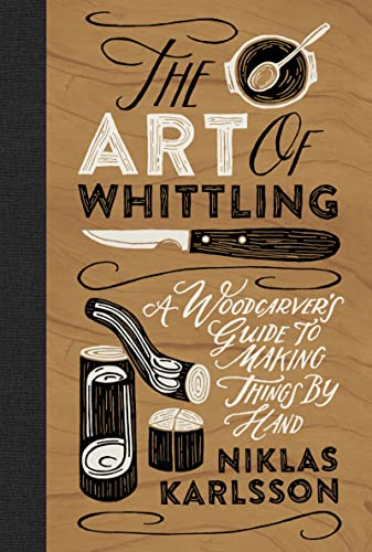 The Art of Whittling: A Woodcarver's Guide to Making Things by Hand (Y)