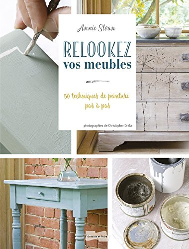 Relookez vos meubles: 50 techniques de peinture pas à pas