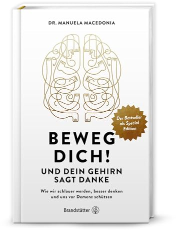 Beweg dich! Und dein Gehirn sagt Danke: Wie wir schlauer werden, besser denken und uns vor Demenz schützen. Steigerung der Gehirnleistung durch Bewegung und Ernährung