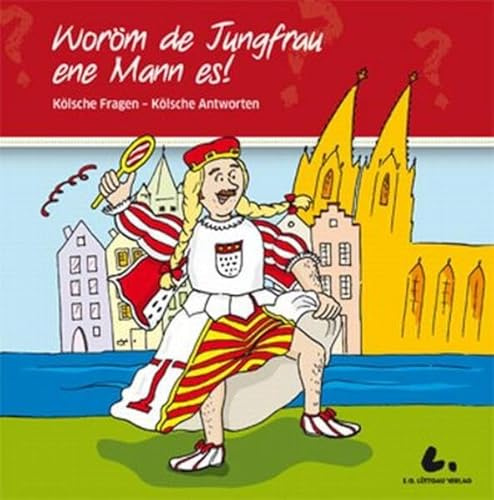 Woröm de Jungfrau ene Mann es!: Kölsche Fragen - Kölsche Antworten