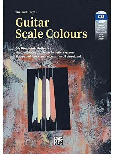 Guitar Scale Colours: Die Dominant-Methode: Mit drei Skalen durch die Tonleitersysteme! Skalen und ihre Klangfarben sinnvoll einsetzen!